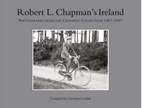 Cover image for Robert L. Chapman's Ireland: Photographs from the Chapman Collection 1907-1957