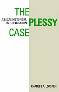 Cover image for The Plessy Case: A Legal-Historical Interpretation