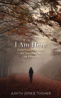 Cover image for I Am Here: Postcards from My Daughter in Spirit