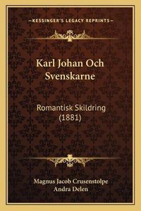 Cover image for Karl Johan Och Svenskarne: Romantisk Skildring (1881)