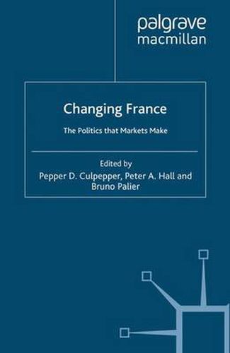 Cover image for Changing France: The Politics that Markets Make