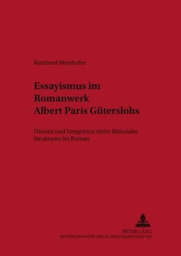 Cover image for Essayismus Im Romanwerk Albert Paris Gueterslohs: Distanz Und Integration Nicht-Fiktionaler Strukturen Im Roman