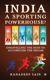 Cover image for India a Sporting Powerhouse?: Unravelling the Path to Accomplish the Dream