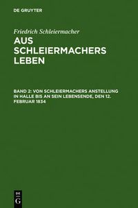 Cover image for Von Schleiermachers Anstellung in Halle bis an sein Lebensende, den 12. Februar 1834