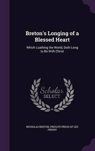 Breton's Longing of a Blessed Heart: Which Loathing the World, Doth Long to Be with Christ