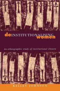 Cover image for Deinstitutionalising Women: An Ethnographic Study of Institutional Closure