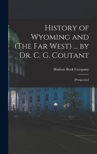 Cover image for History of Wyoming and (The Far West) ... by Dr. C. G. Coutant