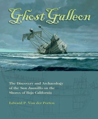 Cover image for Ghost Galleon: The Discovery and Archaeology of the  San Juanillo on the Shores of Baja California