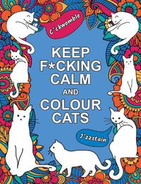 Cover image for Keep F*cking Calm and Colour Cats