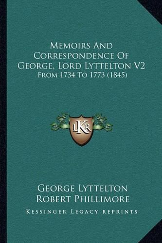 Memoirs and Correspondence of George, Lord Lyttelton V2: From 1734 to 1773 (1845)