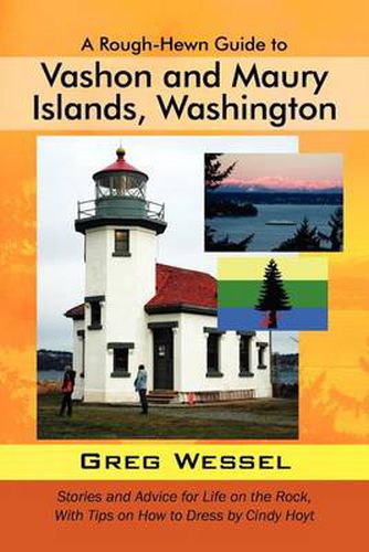 Cover image for A Rough-Hewn Guide to Vashon and Maury Islands, Washington: Stories and Advice for Life on the Rock, with Tips on How to Dress by Cindy Hoyt