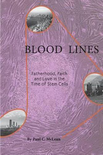 Cover image for Blood Lines: Fatherhood, faith and love in the time of stem cells