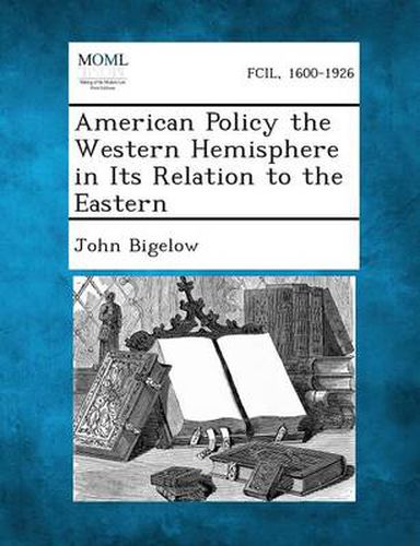 Cover image for American Policy the Western Hemisphere in Its Relation to the Eastern