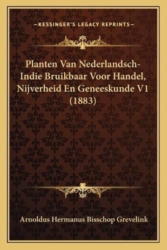 Cover image for Planten Van Nederlandsch-Indie Bruikbaar Voor Handel, Nijverheid En Geneeskunde V1 (1883)