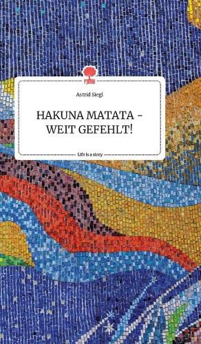 Cover image for HAKUNA MATATA - WEIT GEFEHLT! Life is a Story - story.one