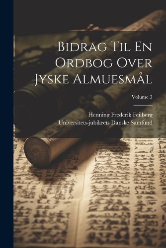 Cover image for Bidrag Til En Ordbog Over Jyske Almuesmal; Volume 3