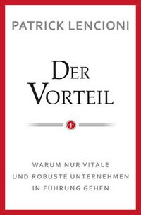 Cover image for Der Vorteil - Warum nur vitale und robuste Unternehmen in Fuhrung gehen