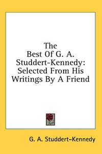 Cover image for The Best of G. A. Studdert-Kennedy: Selected from His Writings by a Friend