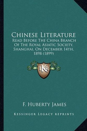 Chinese Literature: Read Before the China Branch of the Royal Asiatic Society, Shanghai, on December 14th, 1898 (1899)