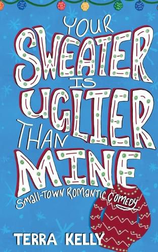 Cover image for Your Sweater is Uglier Than Mine (Small-Town Romantic Comedy)