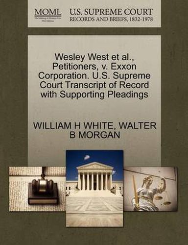 Wesley West Et Al., Petitioners, V. EXXON Corporation. U.S. Supreme Court Transcript of Record with Supporting Pleadings