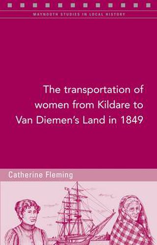 Cover image for The Transportation of Women from Kildare to Van Diemen's Land in 1849