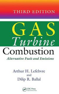 Cover image for Gas Turbine Combustion: Alternative Fuels and Emissions, Third Edition