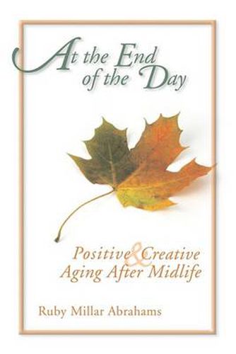 Cover image for At the End of the Day: Positive & Creative Aging After Midlife