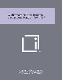 Cover image for A History of the United States Air Force, 1907-1957