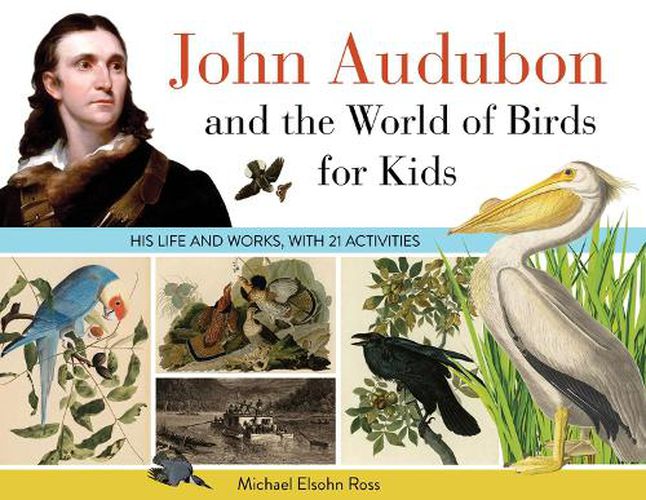 Cover image for John Audubon and the World of Birds for Kids: His Life and Works, with 21 Activities