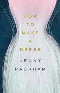Cover image for How to Make a Dress: Adventures in the art of style