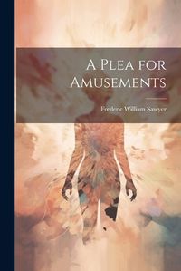 Cover image for A Plea for Amusements