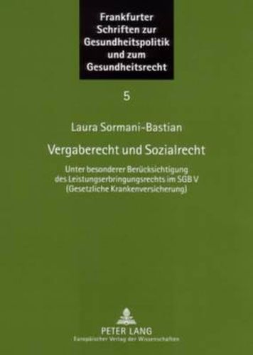 Vergaberecht Und Sozialrecht: Unter Besonderer Beruecksichtigung Des Leistungserbringungsrechts Im Sgb V (Gesetzliche Krankenversicherung)