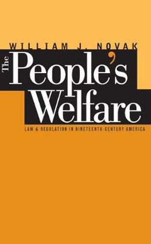 Cover image for The People's Welfare: Law and Regulation in Nineteenth-Century America