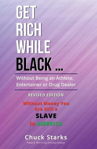 Cover image for Get Rich While Black ...: Without Being an Athlete, Entertainer or Drug Dealer - REVISED EDITION - 2021