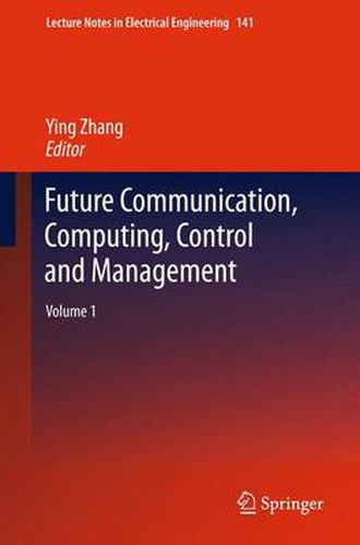Cover image for Future Communication, Computing, Control and Management: Volume 1