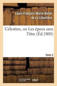 Cover image for Celestine, Ou Les Epoux Sans l'Etre