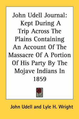 Cover image for John Udell Journal: Kept During a Trip Across the Plains Containing an Account of the Massacre of a Portion of His Party by the Mojave Indians in 1859