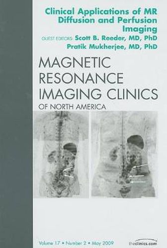 Cover image for Clinical Applications of MR Diffusion and Perfusion Imaging, An Issue of Magnetic Resonance Imaging Clinics