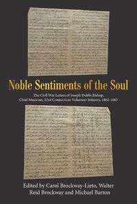 Cover image for Noble Sentiments of the Soul: The Civil War Letters of Joseph Dobbs Bishop, Chief Musician, 23Rd Connecticut Volunteer Infantry, 1862-1863