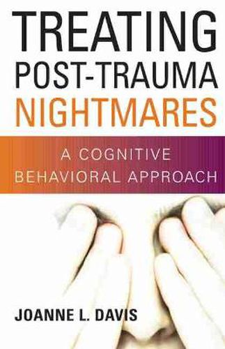 Cover image for Treating Post-Trauma Nightmares: A Cognitive-Behavioral Approach