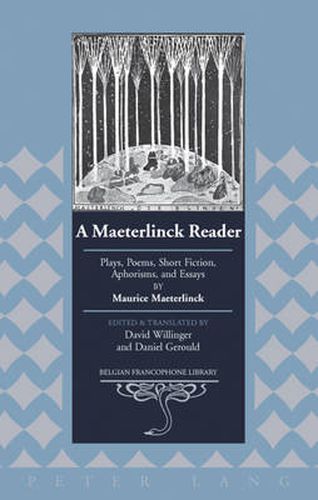 Cover image for A Maeterlinck Reader: Plays, Poems, Short Fiction, Aphorisms, and Essays by Maurice Maeterlinck - Edited and Translated by David Willinger and Daniel Gerould