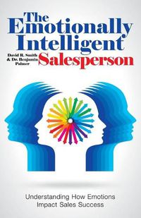 Cover image for The Emotionally Intelligent Salesperson: Understanding How Emotions Impact Sales Success