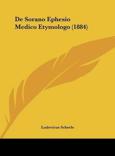 Cover image for de Sorano Ephesio Medico Etymologo (1884)