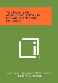 Cover image for The Effects of Atomic Radiation on Oceanography and Fisheries