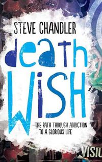 Cover image for Death Wish: The Path through Addiction to a Glorious Life