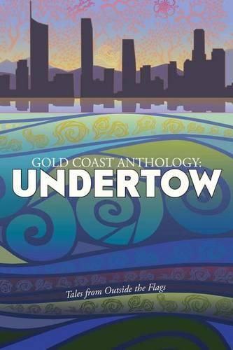 Cover image for Gold Coast Anthology: Undertow: Tales from outside the flags