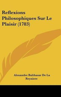 Cover image for Reflexions Philosophiques Sur Le Plaisir (1783)