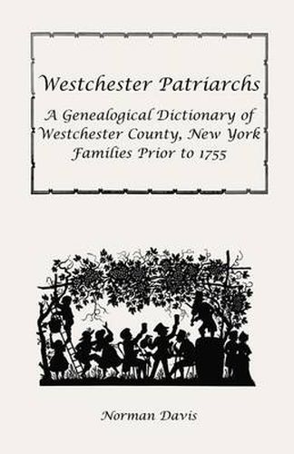 Cover image for Westchester Patriarchs: A Genealogical Dictionary of Westchester County, New York Families Prior to 1755