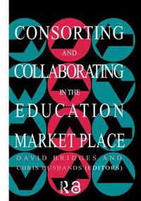 Cover image for Consorting And Collaborating In The Education Market Place